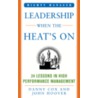 Leadership When The Heat Is On by John Hoover