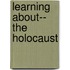 Learning About-- The Holocaust