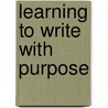 Learning to Write with Purpose door Stephanie A. Spadorcia