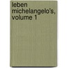 Leben Michelangelo's, Volume 1 by Herman Friedrich Grimm