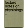 Lecture Notes On Physiology .. door Henry Harrington Janeway