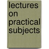 Lectures On Practical Subjects door Bd Rev Henry Melvill