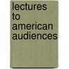 Lectures to American Audiences by Edward Augustus Freeman