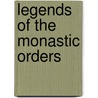 Legends Of The Monastic Orders door Mrs Jameson