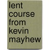 Lent Course  From Kevin Mayhew by Unknown