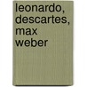 Leonardo, Descartes, Max Weber by Karl Jaspers