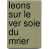 Leons Sur Le Ver Soie Du Mrier by Eug ne Maillot
