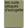 Les Nuits Attiques D'Aulugelle by Aulus Gellius
