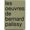 Les Oeuvres de Bernard Palissy door Bernard Palissy