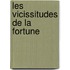 Les Vicissitudes de La Fortune