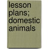 Lesson Plans; Domestic Animals by Mary Helen Beckwith