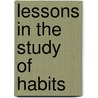 Lessons In The Study Of Habits door Walter Lorenzo Sheldon