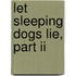 Let Sleeping Dogs Lie, Part Ii