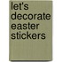 Let's Decorate Easter Stickers