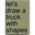 Let's Draw a Truck with Shapes