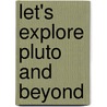 Let's Explore Pluto and Beyond door Helen Orme