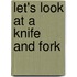 Let's Look at a Knife and Fork