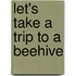 Let's Take a Trip to a Beehive