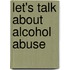 Let's Talk About Alcohol Abuse