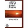 Letters From An Absent Brother by Sir Daniel Wilson