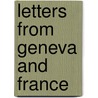 Letters from Geneva and France door Francis Kinloch