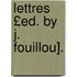 Lettres £Ed. by J. Fouillou].