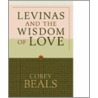 Levinas and the Wisdom of Love door Corey Beals