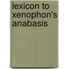 Lexicon to Xenophon's Anabasis by Alpheus Crosby