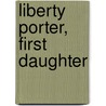 Liberty Porter, First Daughter door Julia DeVillers