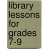 Library Lessons for Grades 7-9 by Arden Druce