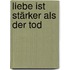 Liebe ist stärker als der Tod