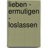 Lieben - ermutigen - loslassen by Heidi Maier-Hauser