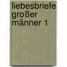 Liebesbriefe großer Männer 1 by Unknown
