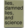 Lies, Damned Lies, And Science door Sherry Seethaler