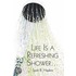 Life Is A Refreshing Shower...