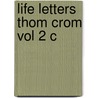 Life Letters Thom Crom Vol 2 C by Unknown
