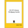 Life Of Johann Wolfgang Goethe by James Sime