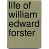 Life Of William Edward Forster door T. Wemyss 1842-1905 Reid