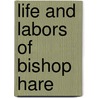 Life and Labors of Bishop Hare door William Hobart Hare