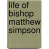 Life of Bishop Matthew Simpson door George Richard Crooks
