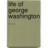 Life of George Washington .... by Aaron Bancroft