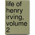 Life of Henry Irving, Volume 2
