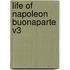 Life of Napoleon Buonaparte V3
