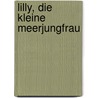 Lilly, die kleine Meerjungfrau by Claudia Skopal