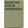 Liquid Fuel And Its Combustion by William Henry Booth