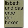 Lisbeth und das Erbe der Hexen by Benjamin Lacombe