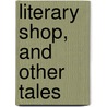 Literary Shop, and Other Tales by James Lauren Ford