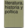 Literatura, Historia y Poltica door Joaqun Francisco Pacheco
