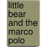 Little Bear and the Marco Polo door Elsa Holmelund Minarik