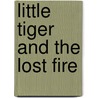 Little Tiger And The Lost Fire door Julia Jarman